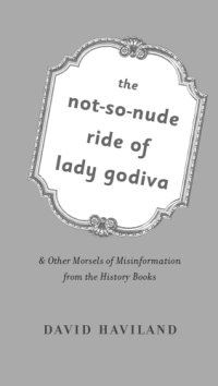 cover of the book The not-so-nude ride of Lady Godiva & other morsels of misinformation from the history books