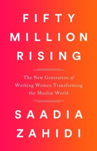 cover of the book Fifty million rising: the new generation of working women revolutionizing the Muslim world