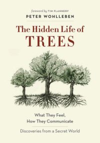 cover of the book The hidden life of trees: what they feel, how they communicate#x97;: discoveries from a secret world