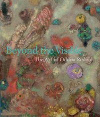cover of the book Beyond the visible: the art of Odilon Redon