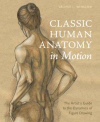 cover of the book Classic Human Anatomy in Motion: The Artist's Guide to the Dynamics of Figure Drawing