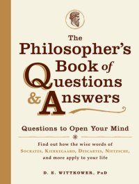 cover of the book The philosopher's book of questions and answers: questions to open your mind: find out how the wise words of Socrates, Kierkegaard, Descartes, Nietzsche, and more apply to your life