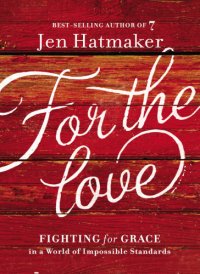 cover of the book For the love: fighting for grace in a world of impossible standards