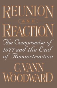 cover of the book Reunion and reaction: the compromise of 1877 and the end of Reconstruction