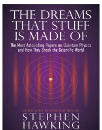 cover of the book The dreams that stuff is made of: the most astounding papers on quantum physics-and how they shook the scientific world