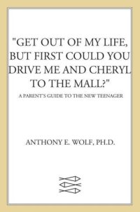 cover of the book ''Get out of my life, but first could you drive me and Cheryl to the mall?'': a parent's guide to the new teenager