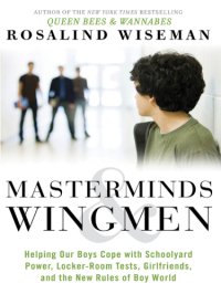 cover of the book Masterminds & wingmen: helping your son cope with schoolyard power, locker-room tests, girlfriends, and the new rules of boy world