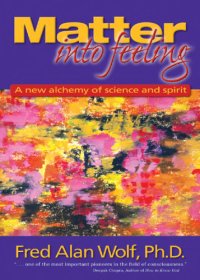 cover of the book Matter into feeling: a new alchemy of science and spirit