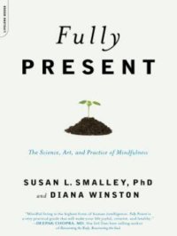 cover of the book Fully Present: The Science, Art, and Practice of Mindfulness