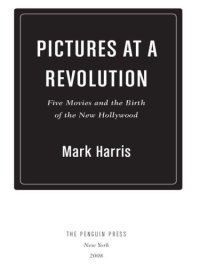 cover of the book Pictures at a Revolution: Five Movies and the Birth of the New Hollywood