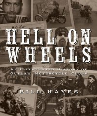 cover of the book Hell on wheels: an illustrated history of outlaw motorcycle clubs