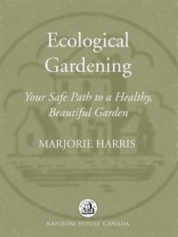 cover of the book Ecological gardening: your safe path to a healthy, beautiful garden