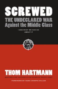 cover of the book Screwed: the undeclared war against the middle class--and what we can do about it