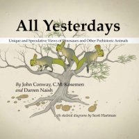 cover of the book All Yesterdays: Unique and Speculative Views of Dinosaurs and Other Prehistoric Animals