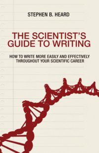 cover of the book The scientist's guide to writing: how to write more easily and effectively throughout your scientific career