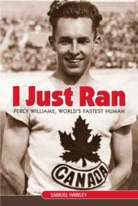 cover of the book I Just Ran: Percy Williams, World's Fastest Human