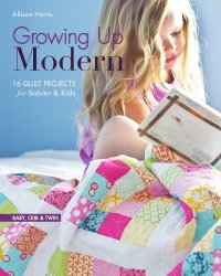 cover of the book Growing up modern: 16 quilt projects for babies & kids