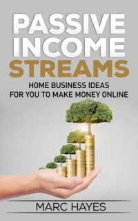 cover of the book Passive Income Streams: Home Business Ideas for You to Make Money Online