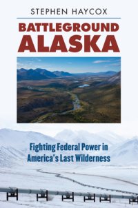 cover of the book Battleground Alaska: fighting federal power in America's last wilderness