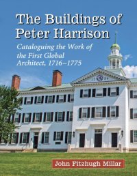 cover of the book The buildings of Peter Harrison: cataloguing the work of the first global architect, 1716-1775