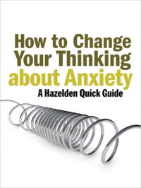 cover of the book How to change your thinking about anxiety: a Hazelden quick guide