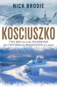 cover of the book Kosciuszko: two men lost in the wilderness who captured the imagination of a nation