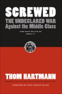 cover of the book Screwed: the undeclared war against the middle class--and what we can do about it