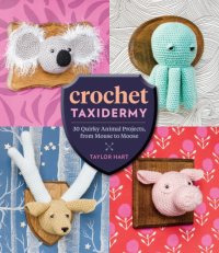 cover of the book Crochet taxidermy: 30 quirky animal projects, from mouse to moose