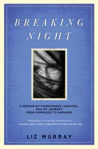 cover of the book Breaking night: a memoir of forgiveness, survival, and my journey from homeless to Harvard