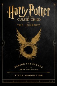 cover of the book Harry Potter and the Cursed Child: The Journey, Behind the Scenes of the Award-Winning Stage Production