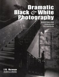 cover of the book Dramatic black & white photography: shooting and darkroom techniques