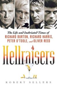 cover of the book Hellraisers: the life and inebriated times of Richard Burton, Richard Harris, Peter O'Toole, and Oliver Reed