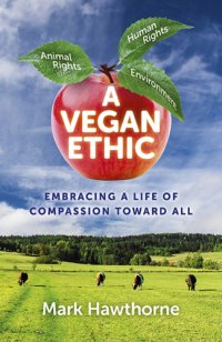 cover of the book A vegan ethic: embracing a life of compassion toward all