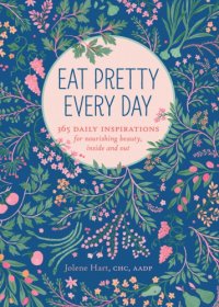 cover of the book Eat pretty every day: 365 daily inspirations for nourishing beauty, inside and out