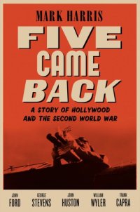 cover of the book Five came back: a story of Hollywood and the Second World War