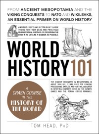 cover of the book World history 101: from ancient Mesopotamia and the Viking conquests to NATO and Wikileaks, an essential primer on world history