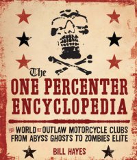 cover of the book The one percenter encyclopedia: the world of outlaw motorcycle clubs from abyss ghosts to zombies elite