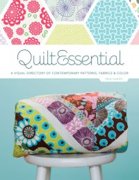 cover of the book Quiltessential: a visual directory of contemporary patterns, fabrics and colors