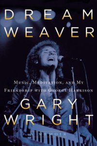 cover of the book Dream weaver: a memoir ; music, meditation, and my friendship with george harrison