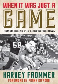 cover of the book When it was just a game: remembering the first Super Bowl