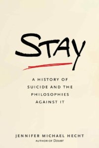 cover of the book Stay: a history of suicide and the philosophies against it