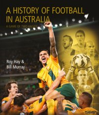 cover of the book A History of Football in Australia: a game of two halves