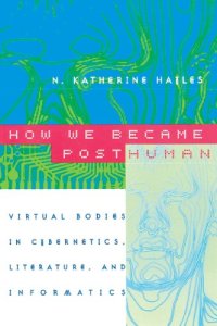 cover of the book How We Became Posthuman: Virtual Bodies in Cybernetics, Literature, and Informatics