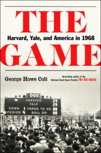 cover of the book The game: Harvard, Yale, and America in 1968