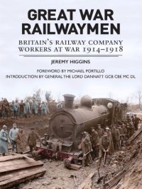 cover of the book Great War railwaymen: Britain's railway company workers at war 1914-1918