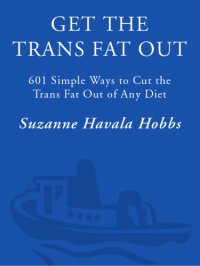 cover of the book Get the trans fat out: 601 simple ways to cut the trans fat out of any diet