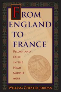 cover of the book From England to France: felony and exile in the High Middle Ages