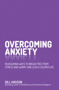 cover of the book Overcoming anxiety: reassuring ways to break free from stress and worry and lead a calmer life