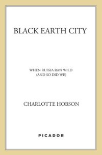 cover of the book Black earth city: when russia ran wild (and so did we)