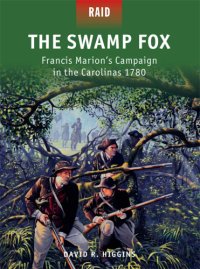 cover of the book The Swamp Fox: Francis Marion's Campaign in the Carolinas 1780